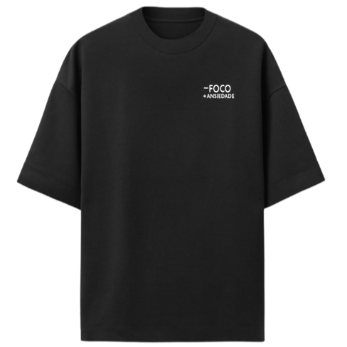 Camiseta Oversized Premium "Menos foco mais ansiedade"