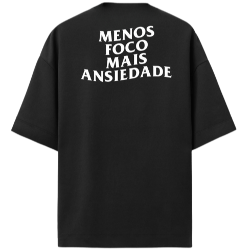 Camiseta Oversized Premium "Menos foco mais ansiedade"